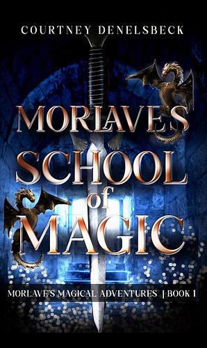 Morlave's School of Magic by Courtney Denelsbeck