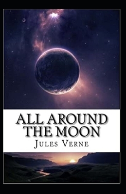 All Around the Moon Illustrated by Jules Verne