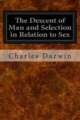 The Descent of Man and Selection in Relation to Sex by Charles Darwin