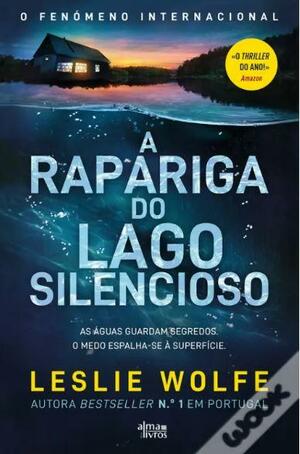 A Rapariga do Lago Silencioso by Leslie Wolfe