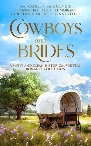 Cowboys and Brides by Kate Condie, Christine Sterling, Kit Morgan, Shanna Hatfield, Penny Zeller, Cat Cahill