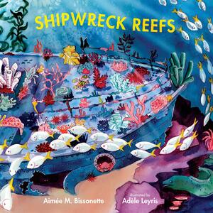 Shipwreck Reefs by Aimée M Bissonette, Adèle Leyris