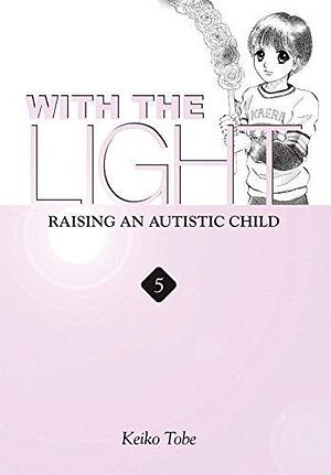 With the Light... Vol. 5: Raising an Autistic Child by Keiko Tobe, Keiko Tobe