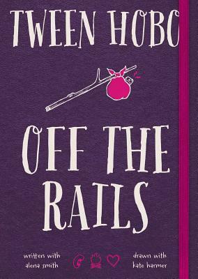 Tween Hobo: Off the Rails by Alena Smith, Tween Hobo