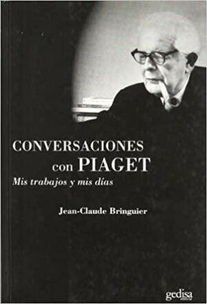 Conversaciones con Piaget by Basia Miller Gulati, Jean Piaget, Jean-Claude Bringuier