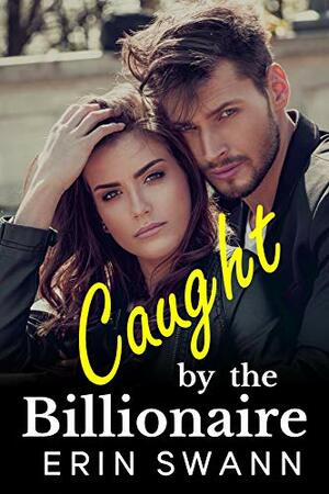 Caught by the Billionaire by Erin Swann