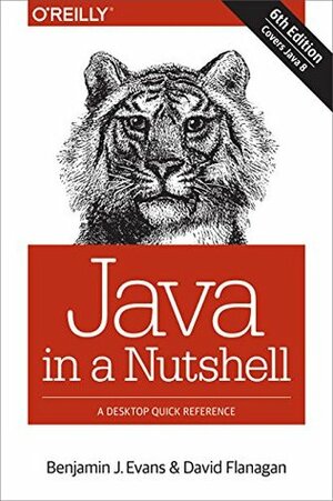 Java in a Nutshell: A Desktop Quick Reference by Benjamin J. Evans, David Flanagan