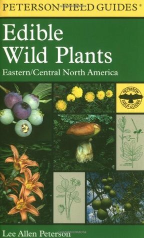 A Field Guide to Edible Wild Plants: Eastern and Central North America by Lee Allen Peterson, Roger Tory Peterson