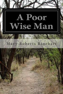 A Poor Wise Man by Mary Roberts Rinehart