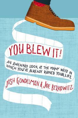 You Blew It!: An Awkward Look at the Many Ways in Which You've Already Ruined Your Life by Joe Berkowitz, Josh Gondelman