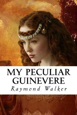 My Peculiar Guinevere by Raymond Walker