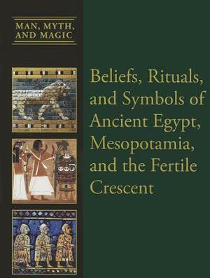 Beliefs, Rituals, and Symbols of Ancient Egypt, Mesopotamia, and the Fertile Crescent by S. G. F. Brandon