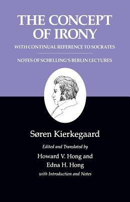 Kierkegaard's Writings, II, Volume 2: The Concept of Irony, with Continual Reference to Socrates/Notes of Schelling's Berlin Lectures by Soren Kierkegaard, Søren Kierkegaard
