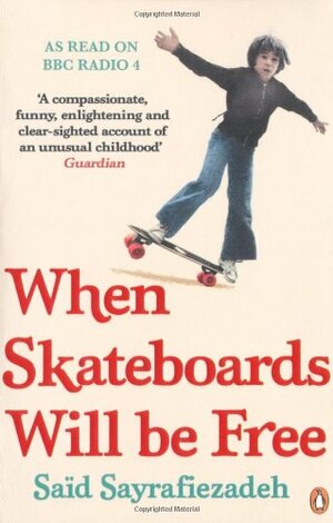 When Skateboards Will Be Free: My Reluctant Political Childhood by Said Sayrafiezadeh