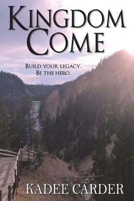 Kingdom Come by Kadee Carder