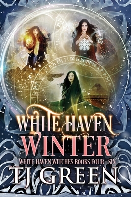 White Haven Winter: White Haven Witches Books 4 -6 by T.J. Green