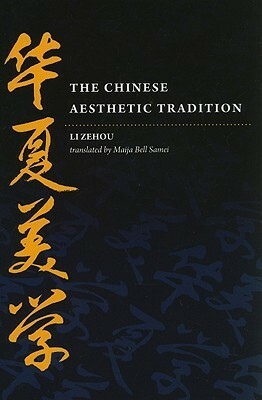 The Chinese Aesthetic Tradition by Li Zehou, Maija Bell Samei