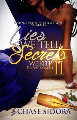 Lies We Tell, Secrets We Keep 2: The Root Of All Evil by Chase Sidora