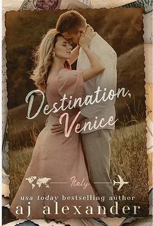 Destination: Venice by A.J. Alexander