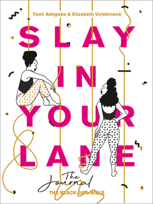 Slay in Your Lane: The Journal by Elizabeth Uviebinené, Yomi Adegoke