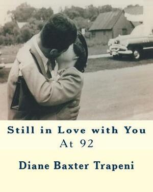 Still in Love with You At 92 by Kenneth Stone Sr, Diane Baxter Trapeni