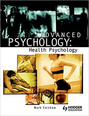 Advanced Psychology: Health Psychology by Mark Forshaw