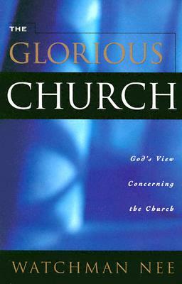 Glorious Church: by Watchman Nee