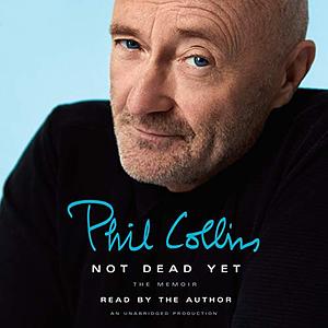 Not Dead Yet: The Memoir by Phil Collins