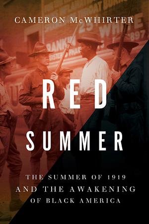 Red Summer: The Summer of 1919 and the Awakening of Black America by Cameron McWhirter