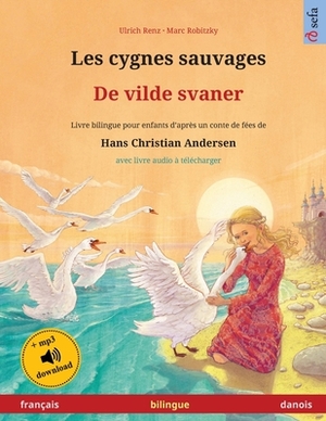 Les cygnes sauvages - De vilde svaner (français - danois): Livre bilingue pour enfants d'après un conte de fées de Hans Christian Andersen, avec livre by Ulrich Renz