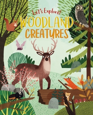 Let's Explore! Woodland Creatures by Claire Philip