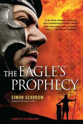 The Eagle's Prophecy: A Novel of the Roman Army by Simon Scarrow