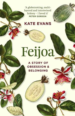 Feijoa: A story of obsession and belonging by Kate Evans