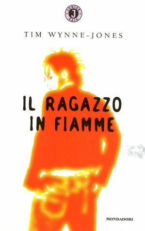 Il ragazzo in fiamme by Tim Wynne-Jones, Beatrice Visconti