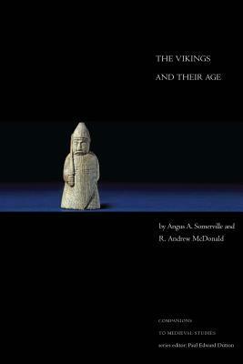 The Vikings and Their Age by R. Andrew McDonald, Angus A. Somerville