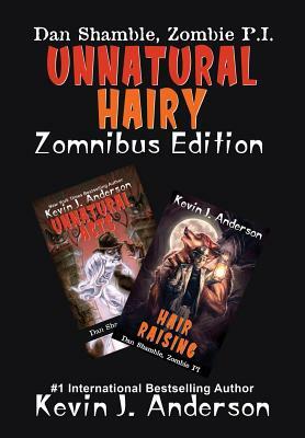 UNNATURAL HAIRY Zomnibus Edition: UNNATURAL ACTS and HAIR RAISING by Kevin J. Anderson