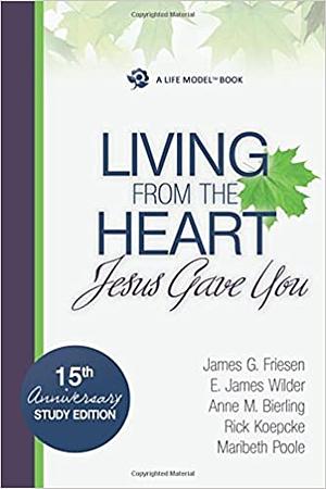 The Life Model: Living from the heart Jesus gave you by E. James Wilder, James G. Friesen, Anne Bierling, Rick Koepcke, Maribeth Poole, James G. Friesen