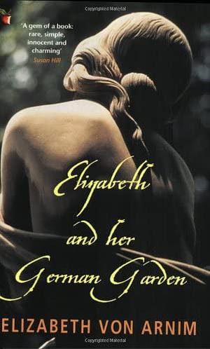 Elizabeth and Her German Garden by Elizabeth von Arnim