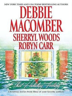 That Holiday Feeling: An Anthology by Sherryl Woods, Debbie Macomber, Debbie Macomber, Robyn Carr
