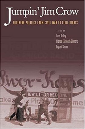 Jumpin' Jim Crow: Southern Politics from Civil War to Civil Rights by Glenda Elizabeth Gilmore, Jane Elizabeth Dailey, Bryant Simon