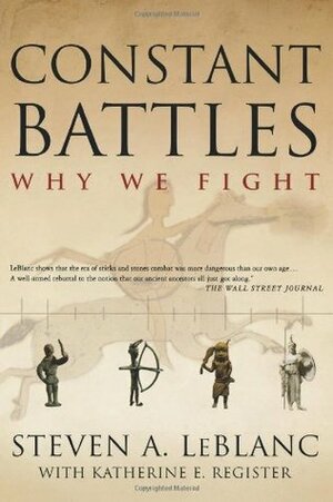 Constant Battles: Why We Fight by Steven Le Blanc, Steven A. LeBlanc, Katherine E. Register
