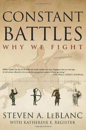 Constant Battles: Why We Fight by Steven A. LeBlanc, Katherine E. Register, Steven Le Blanc