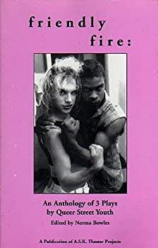 Friendly Fire: An Anthology of 3 Plays by Queer Street Youth by Norma Bowles