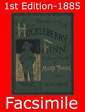 Adventures of Huckleberry Finn (Illustrated): 1st Edition (1885) Reproduction by Mark Twain