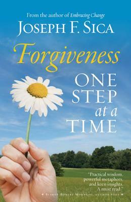 Forgiveness: One Step at a Time by Joseph F. Sica