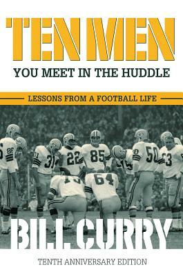 Ten Men You Meet in the Huddle: Lessons from a Football Life by Bill Curry