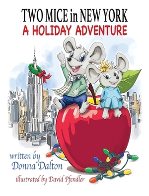 Two Mice in New York: A Holiday Adventure by Donna Dalton