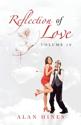 Reflection of Love: Volume 10 by Alan Hines