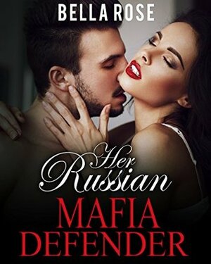 Her Russian Mafia Defender by Bella Rose