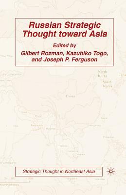 Russian Strategic Thought Toward Asia by Gilbert Rozman, Kazuhiko Togo